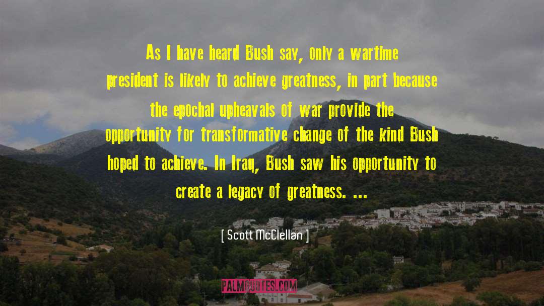 Achieve Greatness quotes by Scott McClellan
