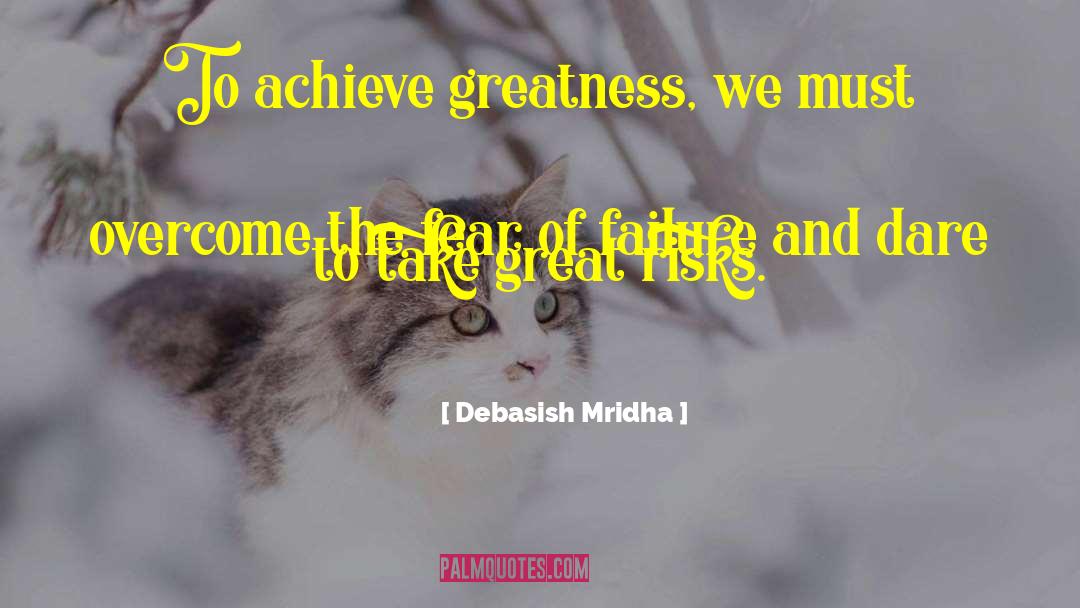 Achieve Greatness quotes by Debasish Mridha