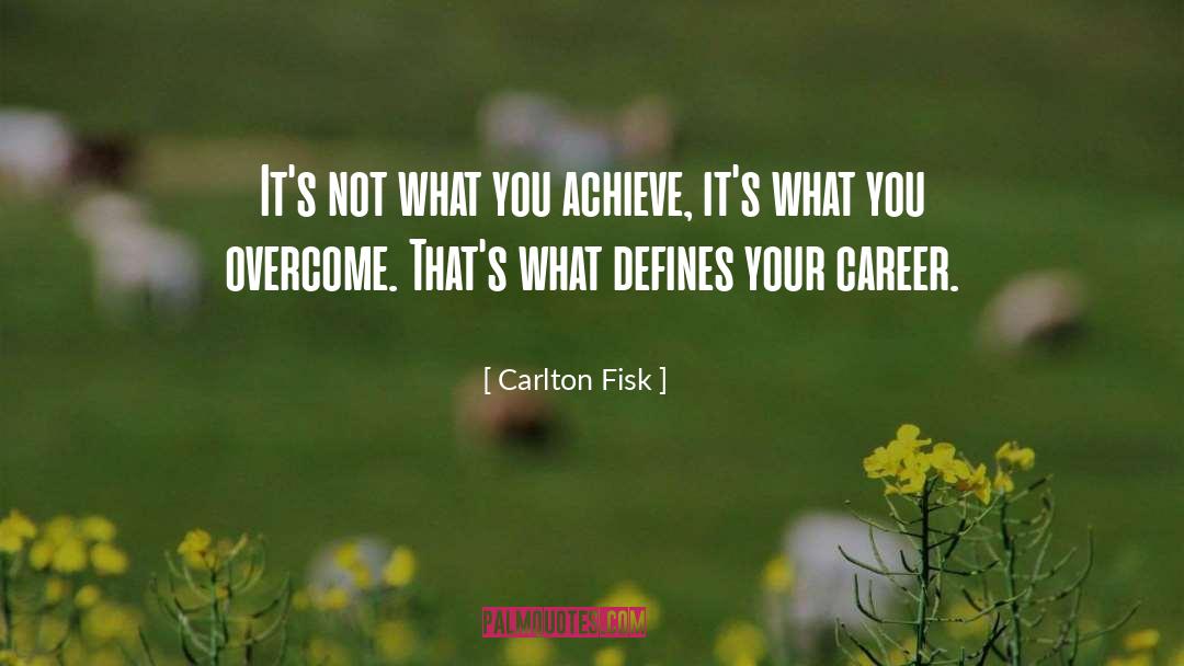 Achieve quotes by Carlton Fisk