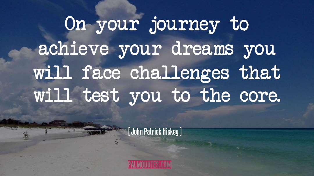 Achieve Your Dreams quotes by John Patrick Hickey