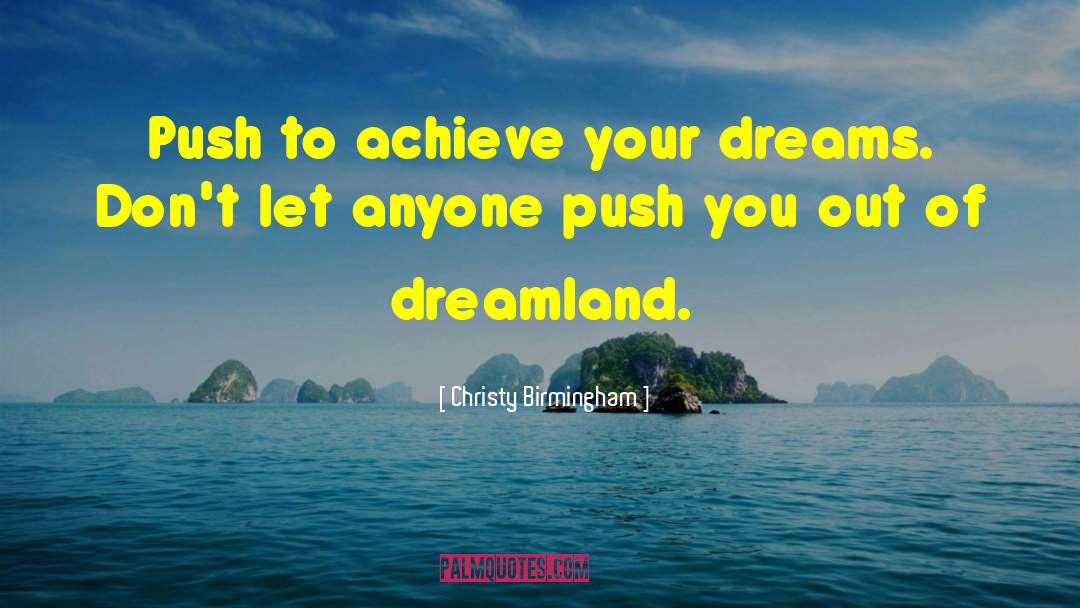 Achieve Your Dreams quotes by Christy Birmingham