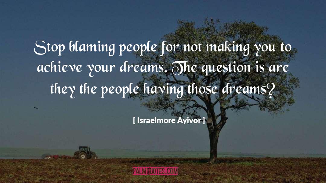 Achieve Your Dreams quotes by Israelmore Ayivor