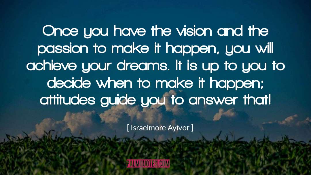 Achieve Your Dreams quotes by Israelmore Ayivor