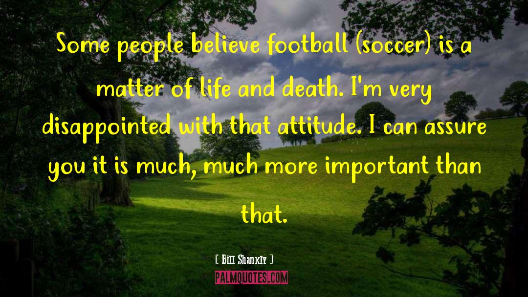 Achievement And Attitude quotes by Bill Shankly