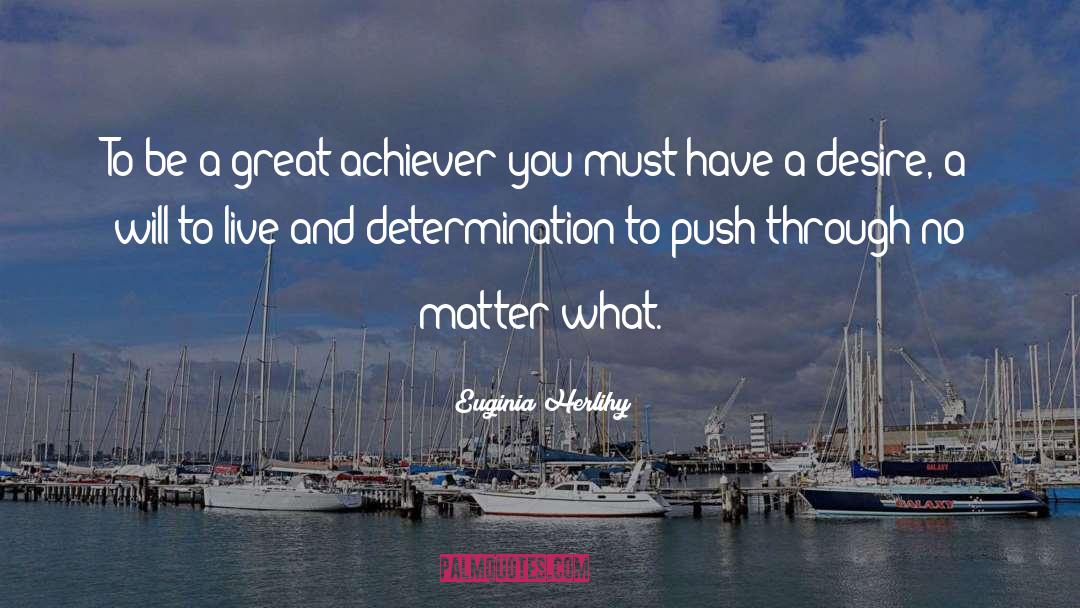 Achiever quotes by Euginia Herlihy