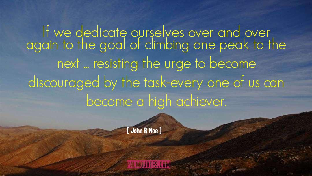 Achiever quotes by John R Noe