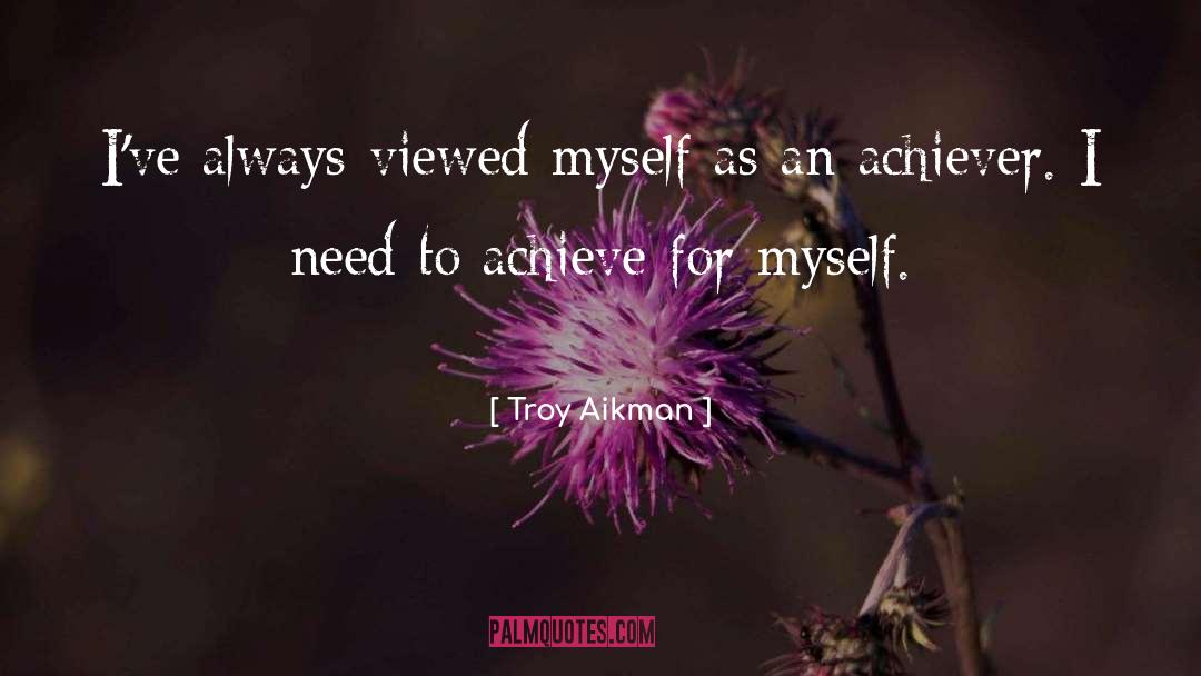 Achiever quotes by Troy Aikman