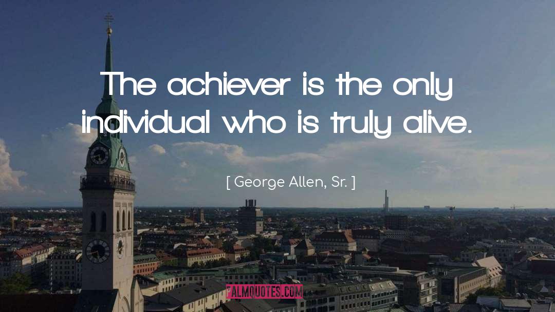 Achiever quotes by George Allen, Sr.