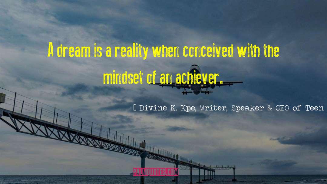 Achiever quotes by Divine K. Kpe, Writer, Speaker & CEO Of Teen Age Build Gh.