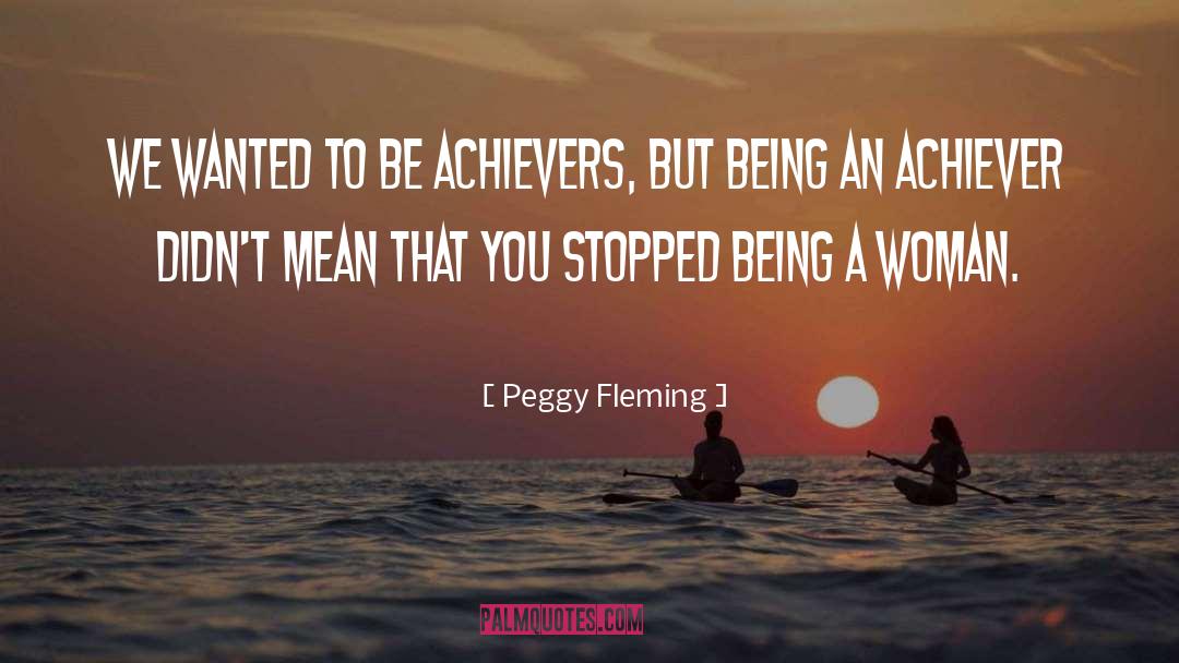 Achievers quotes by Peggy Fleming