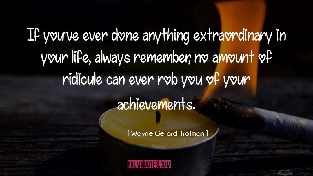 Achievers quotes by Wayne Gerard Trotman