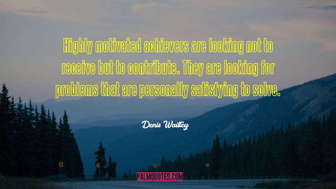 Achievers quotes by Denis Waitley