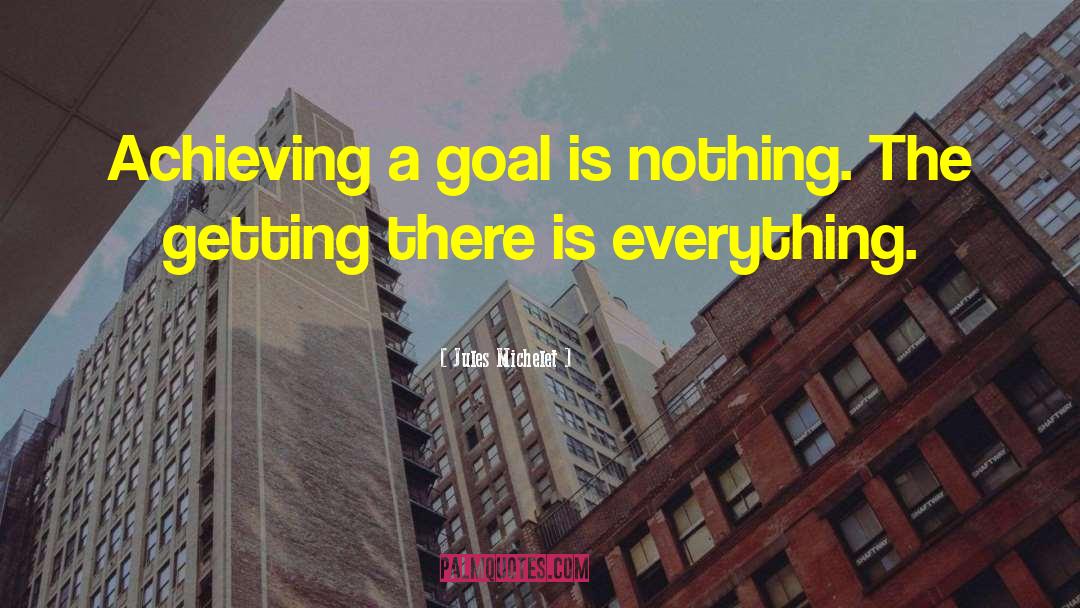 Achieving A Goal quotes by Jules Michelet