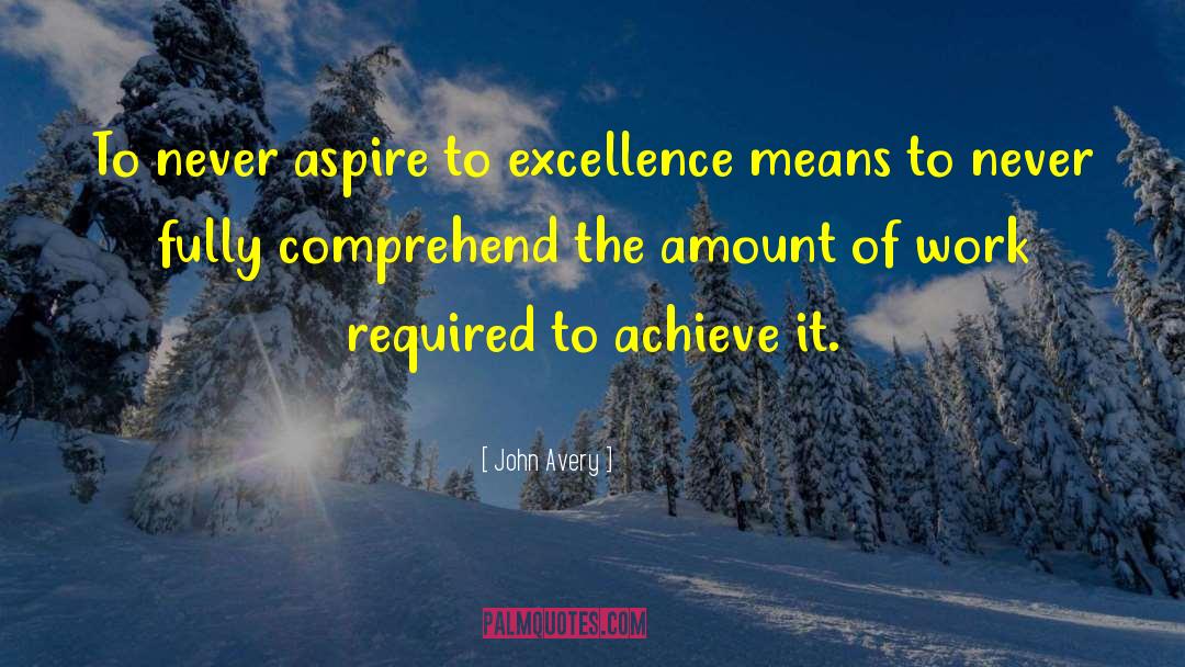 Achieving Excellence quotes by John Avery