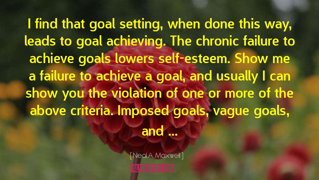 Achieving Goals quotes by Neal A. Maxwell