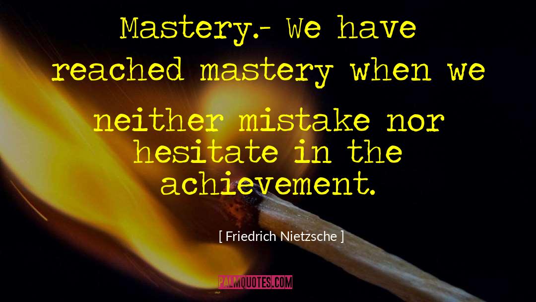 Achieving Mastery quotes by Friedrich Nietzsche