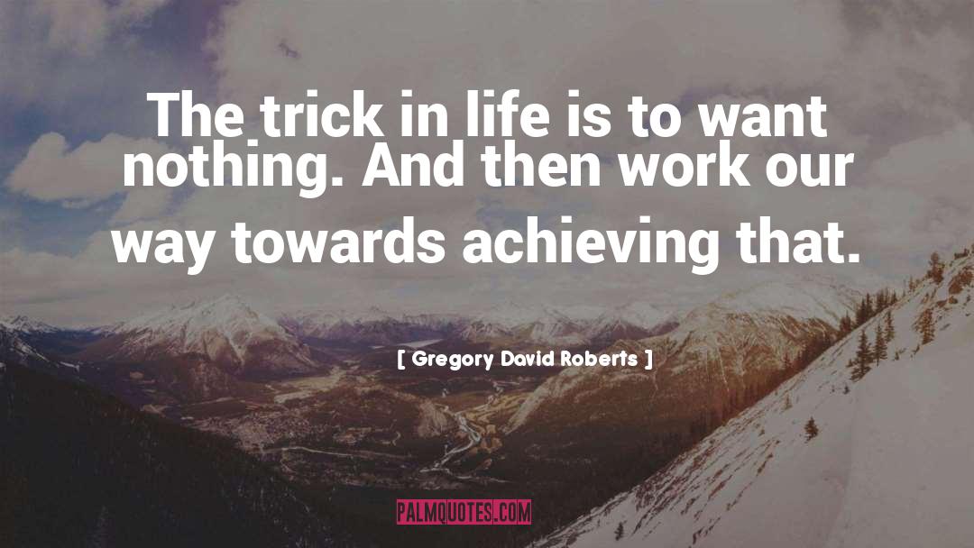 Achieving quotes by Gregory David Roberts