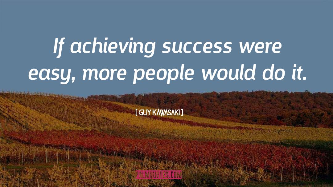 Achieving Success quotes by Guy Kawasaki