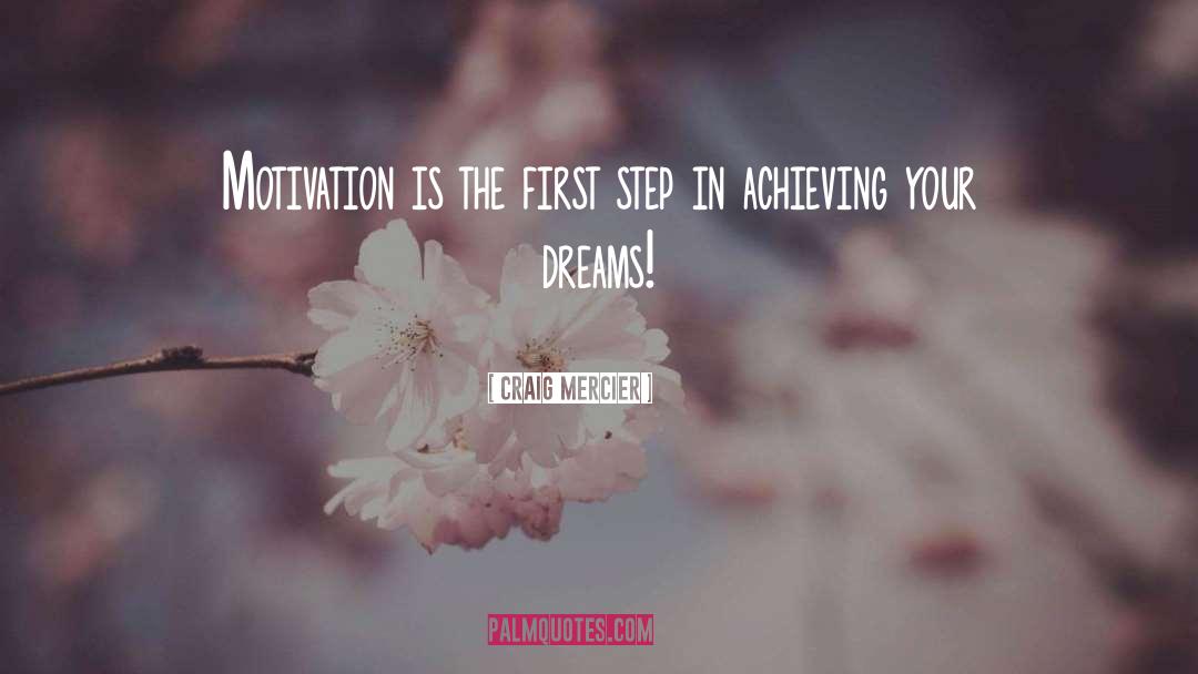 Achieving Your Dreams quotes by Craig Mercier