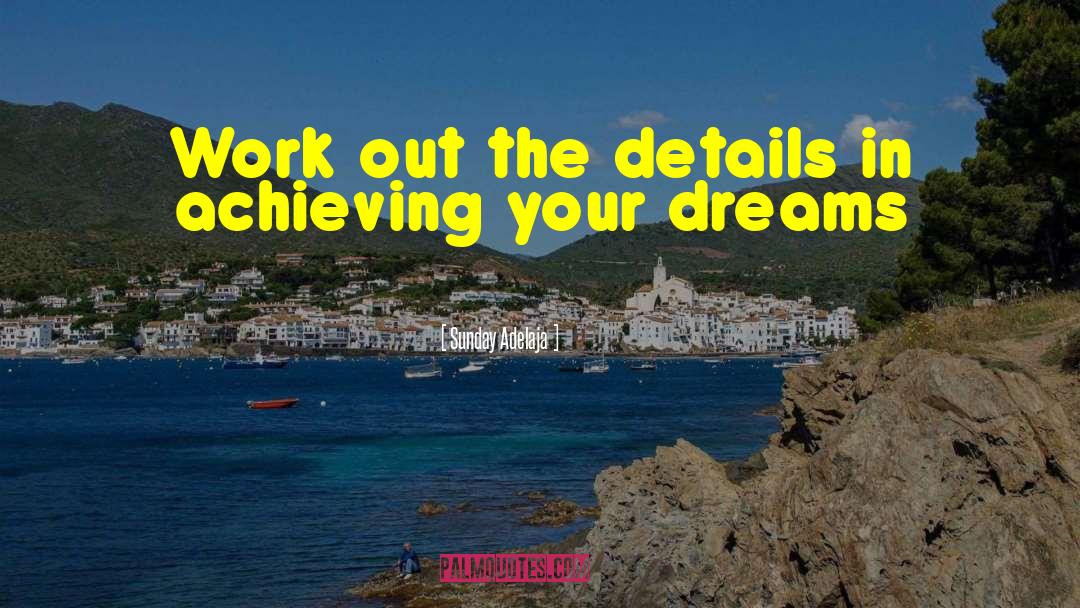 Achieving Your Dreams quotes by Sunday Adelaja