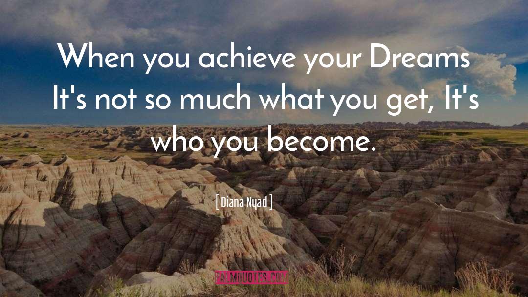 Achieving Your Dreams quotes by Diana Nyad