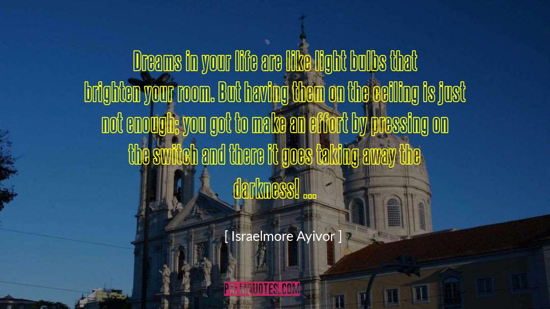 Achieving Your Dreams quotes by Israelmore Ayivor