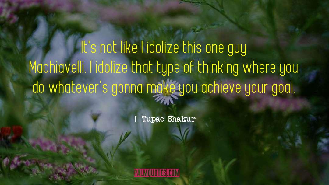 Achieving Your Goals quotes by Tupac Shakur