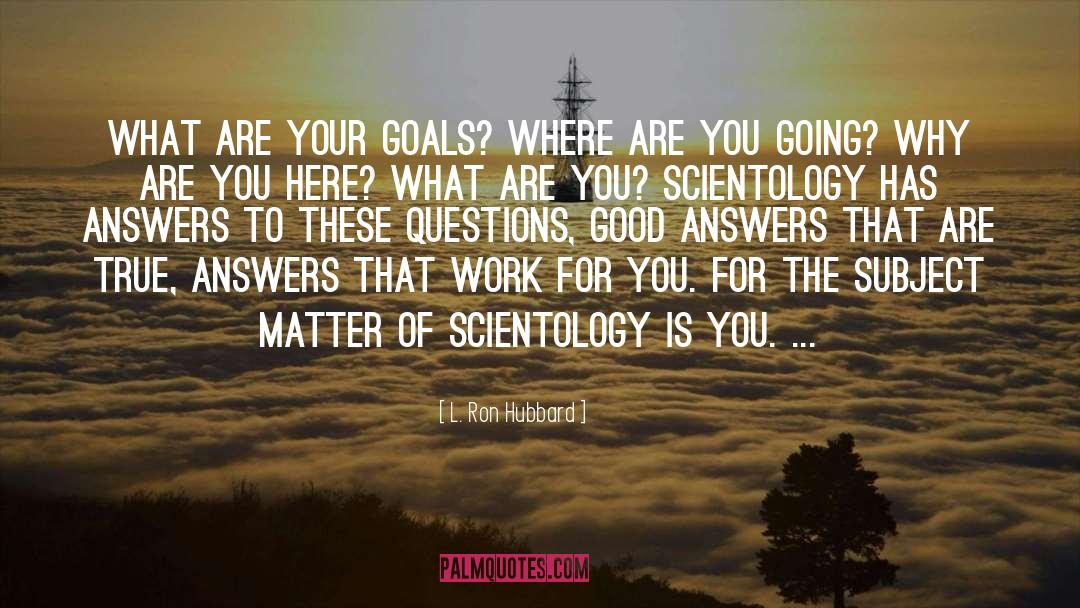 Achieving Your Goals quotes by L. Ron Hubbard