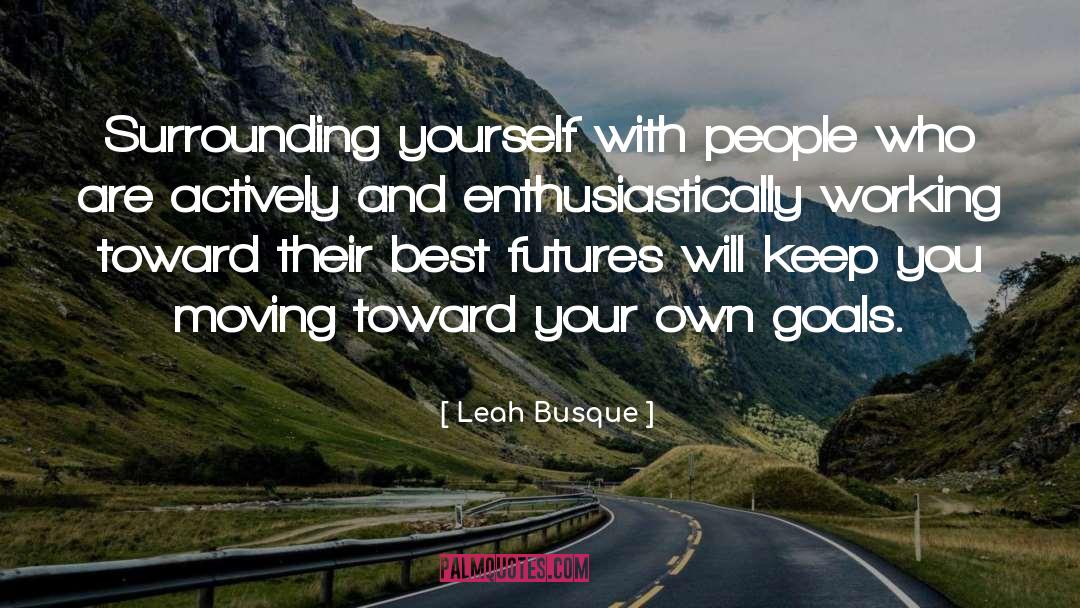 Achieving Your Goals quotes by Leah Busque