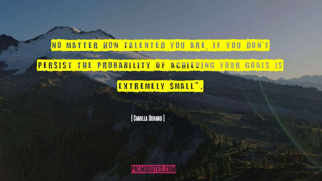 Achieving Your Goals quotes by Camilla Dorand