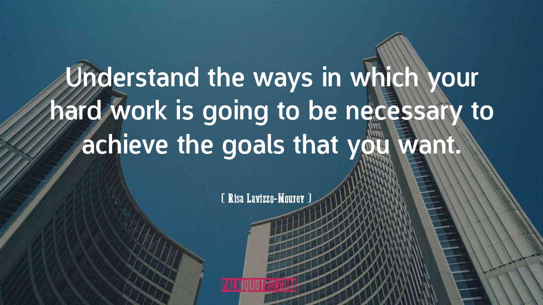 Achieving Your Goals quotes by Risa Lavizzo-Mourey