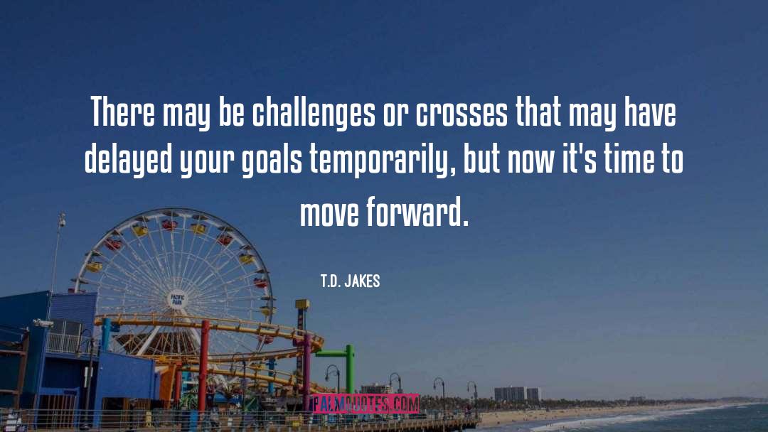 Achieving Your Goals quotes by T.D. Jakes