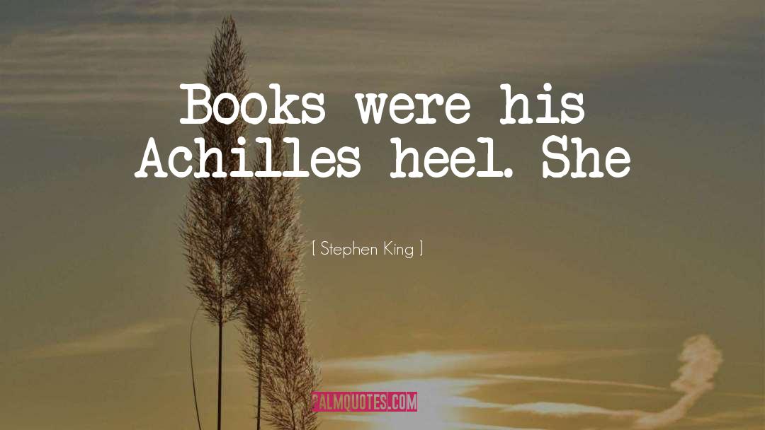 Achilles Heel quotes by Stephen King