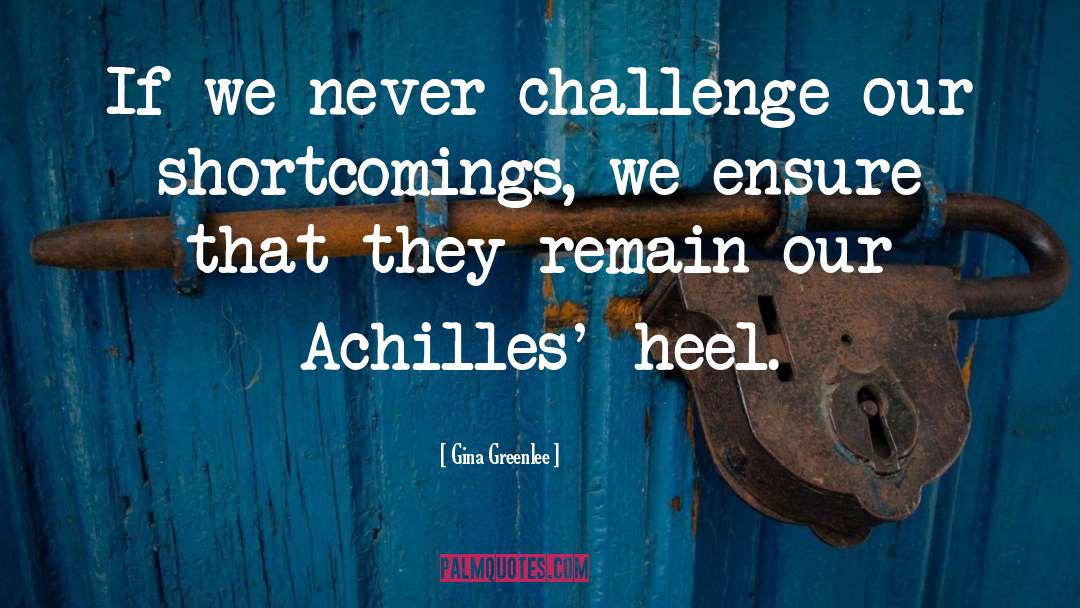 Achilles Heel quotes by Gina Greenlee