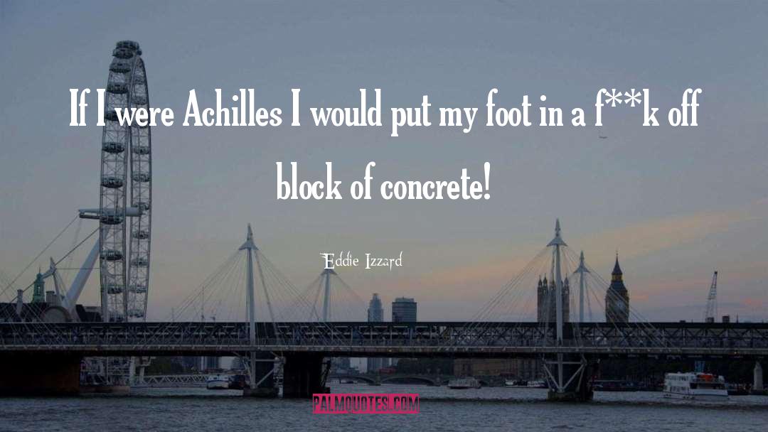 Achilles quotes by Eddie Izzard