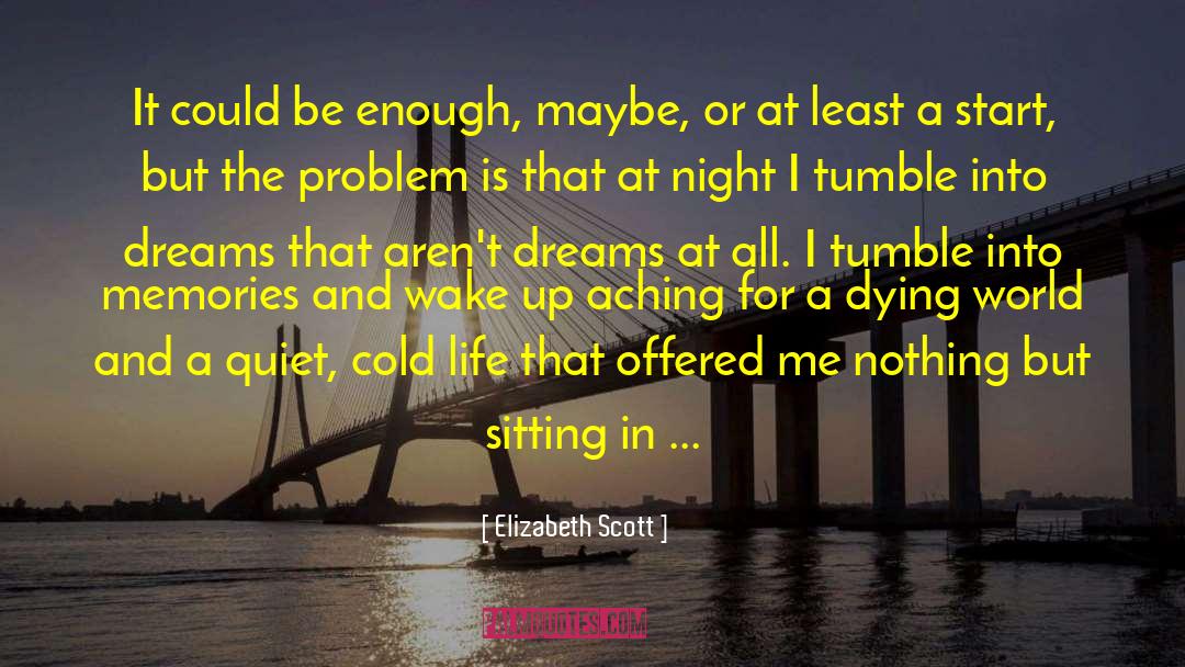 Aching quotes by Elizabeth Scott