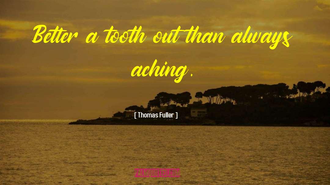 Aching quotes by Thomas Fuller