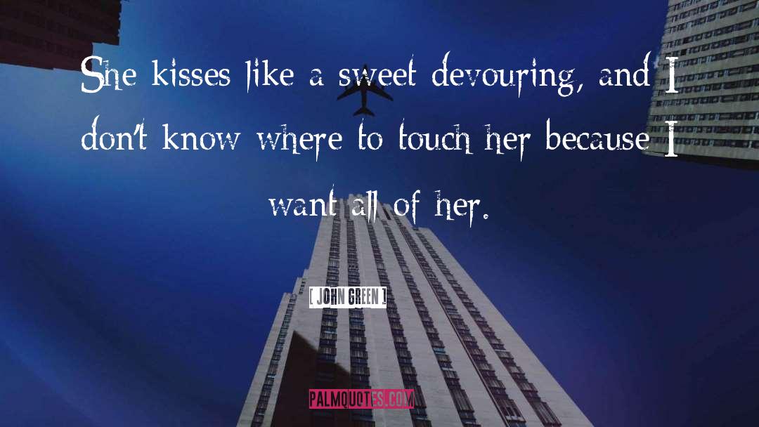 Achingly Sweet Kisses quotes by John Green