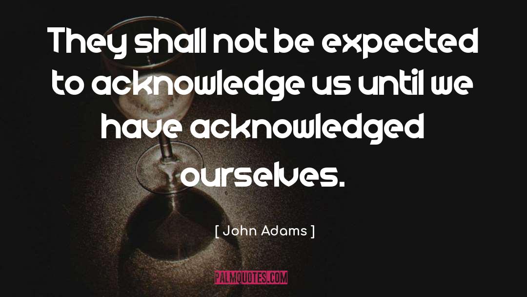 Acknowledge quotes by John Adams