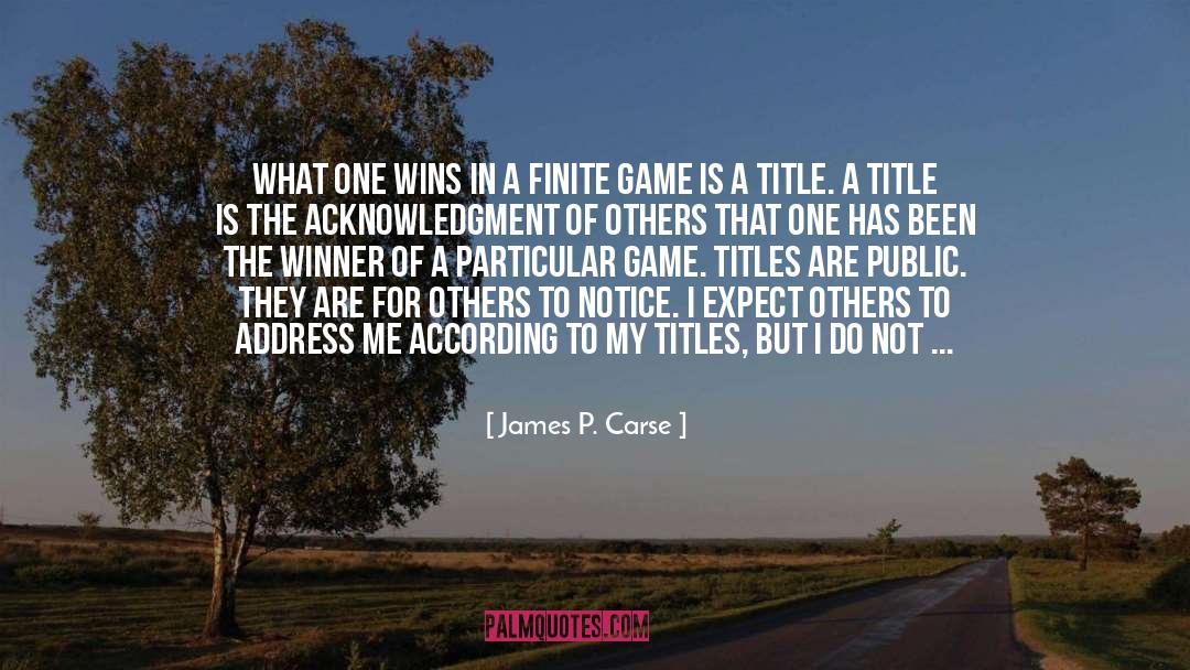 Acknowledgment quotes by James P. Carse