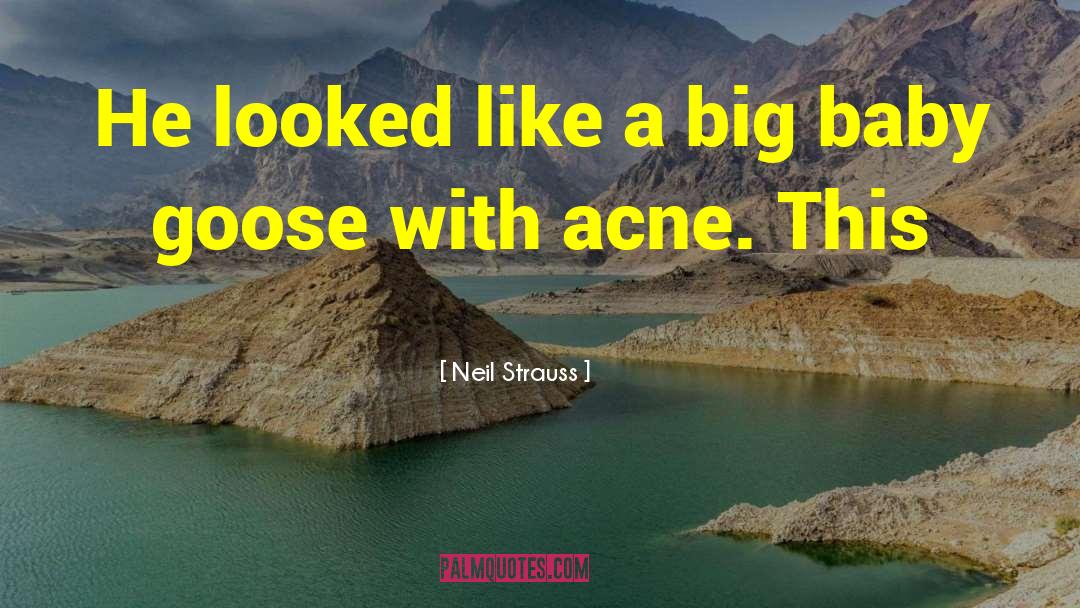 Acne quotes by Neil Strauss