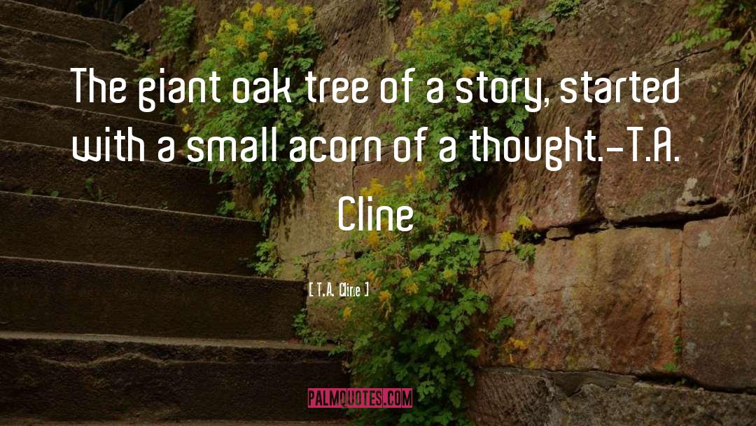 Acorn quotes by T.A. Cline