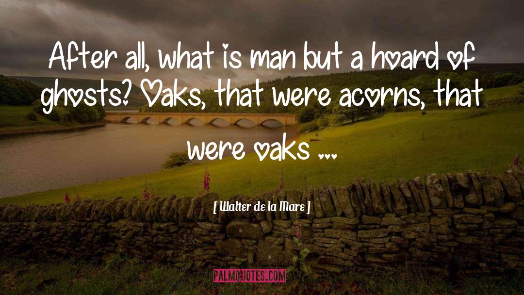 Acorns quotes by Walter De La Mare