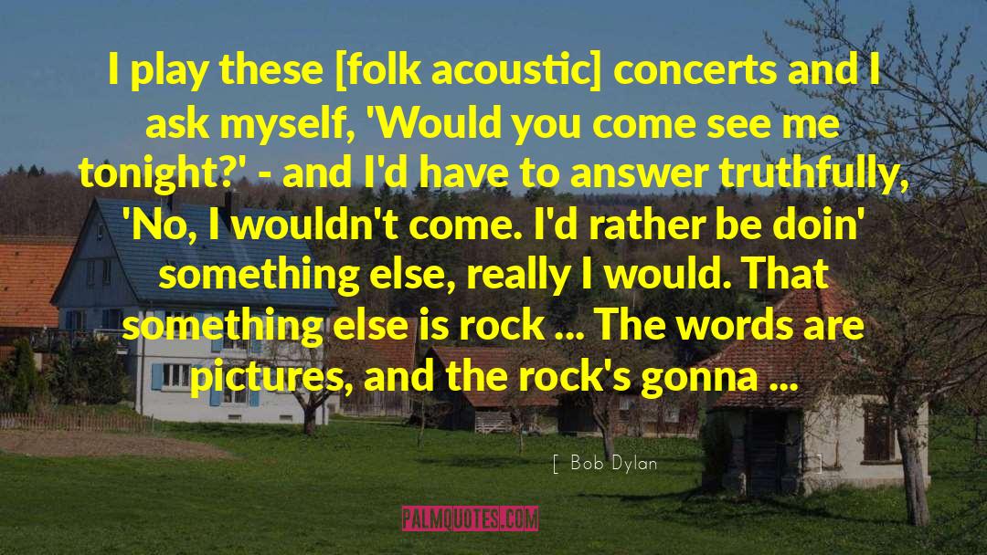 Acoustics quotes by Bob Dylan