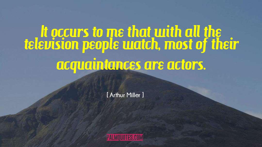 Acquaintances quotes by Arthur Miller