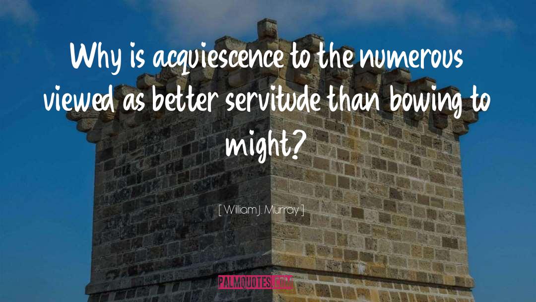 Acquiescence quotes by William J. Murray