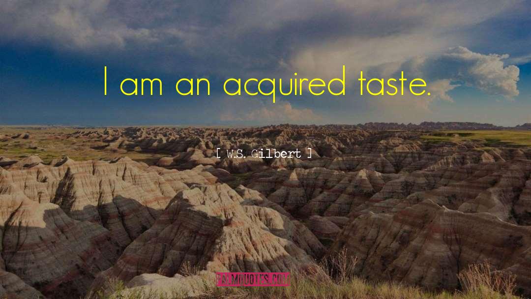 Acquired Taste quotes by W.S. Gilbert