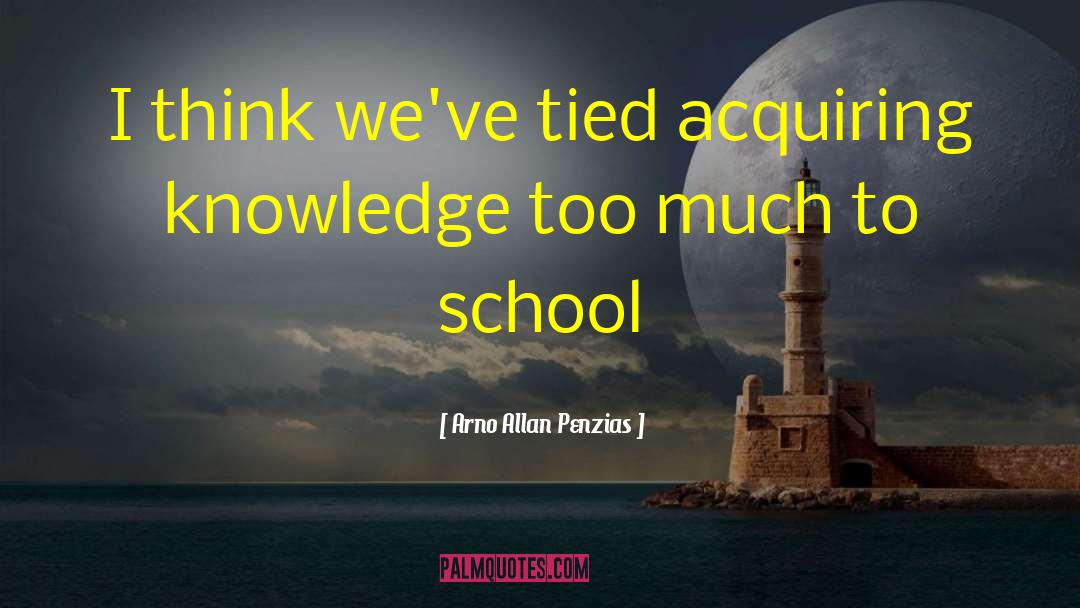 Acquiring Knowledge quotes by Arno Allan Penzias