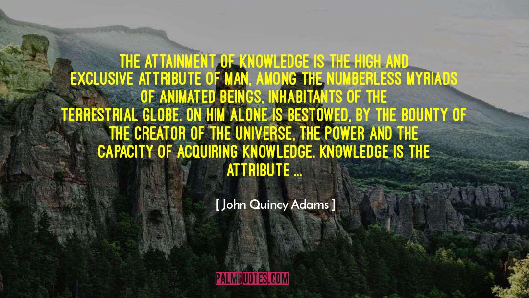 Acquiring Knowledge quotes by John Quincy Adams