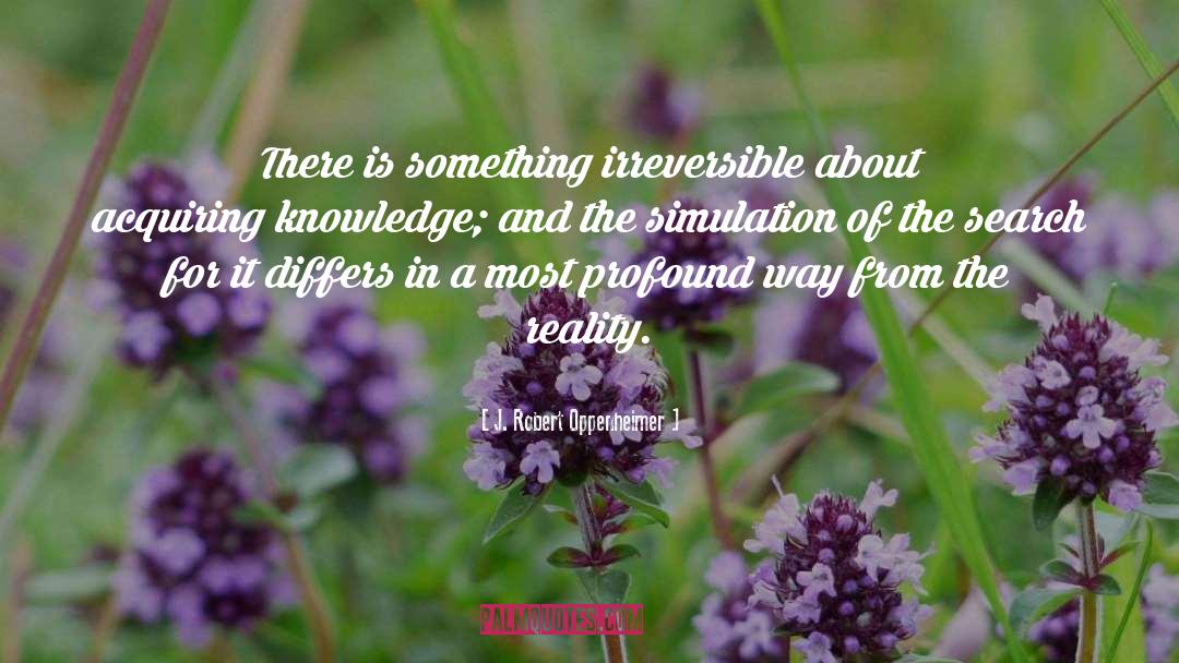 Acquiring Knowledge quotes by J. Robert Oppenheimer